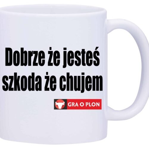 Kubek biały W8 „dobrze że jesteś, szkoda że chu***”