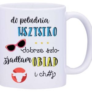 Kubek Biały w15 ,,do południa wszystko dobrze..." wersja dla kobiety