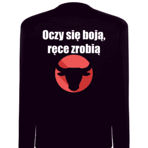 Bluza bez kaptura ,,Oczy się boją, ręce zrobią,,