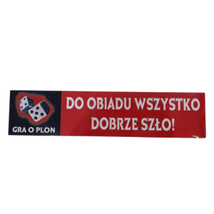 Naklejka mniejsza ,,Do Obiadu Wszystko Dobrze Szło,, 27cmx7